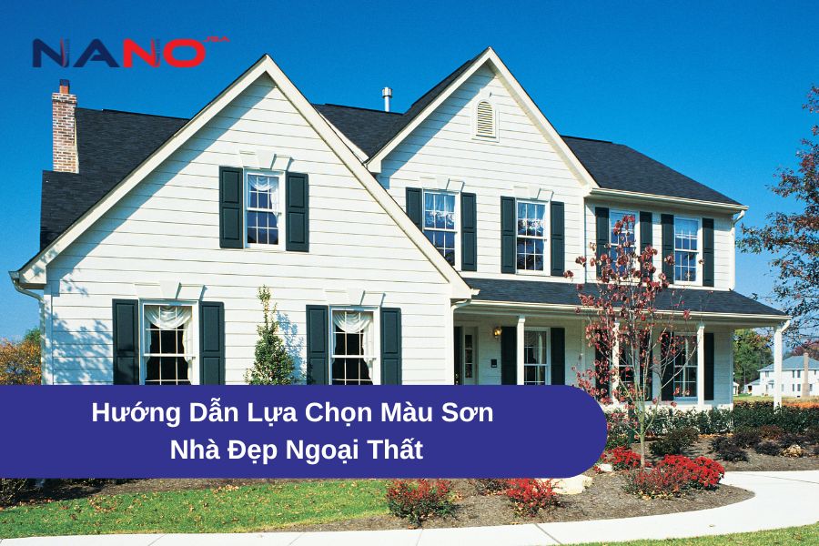 Hướng Dẫn Lựa Chọn Màu Sơn Nhà Đẹp Ngoại Thất