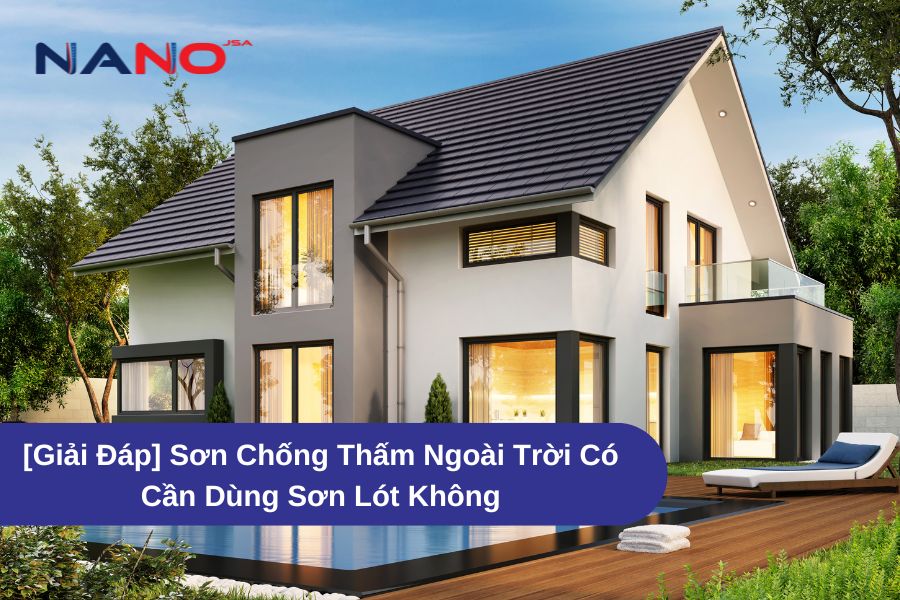 [Giải Đáp] Sơn Chống Thấm Ngoài Trời Có Cần Dùng Sơn Lót Không