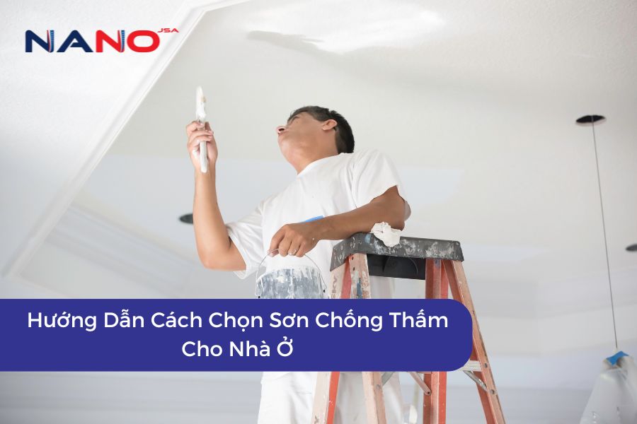 Hướng Dẫn Cách Chọn Sơn Chống Thấm Cho Nhà Ở