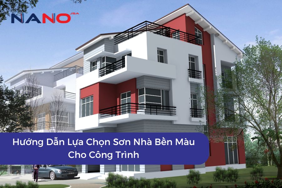 Hướng Dẫn Lựa Chọn Sơn Nhà Bền Màu Cho Công Trình