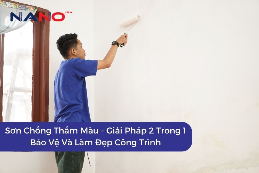 Sơn Chống Thấm Màu - Giải Pháp 2 Trong 1 Bảo Vệ Và Làm Đẹp Công Trình
